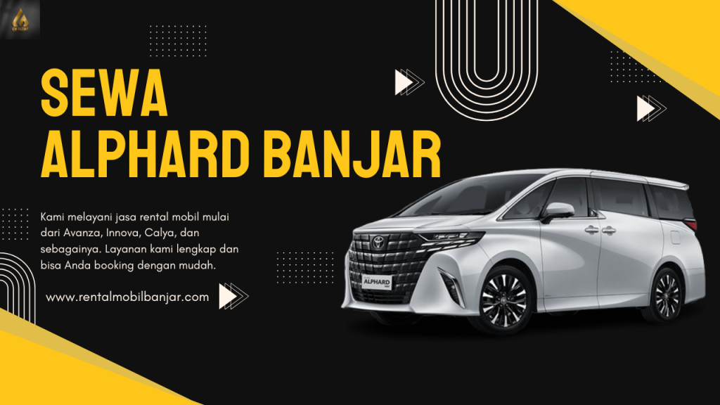 Sewa Alphard Banjar